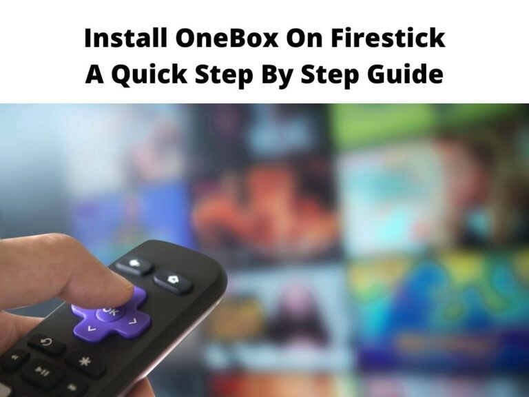 Install OneBox On Firestick A Quick Step By Step Guide