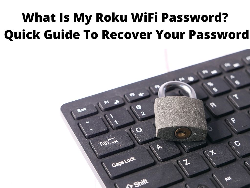 What Is My Roku WiFi Password Quick Guide To Recover Your Password