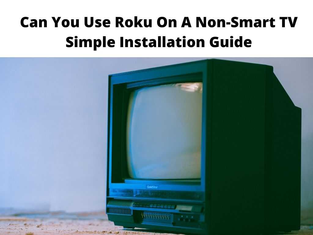Can You Use Roku On A Non-Smart TV