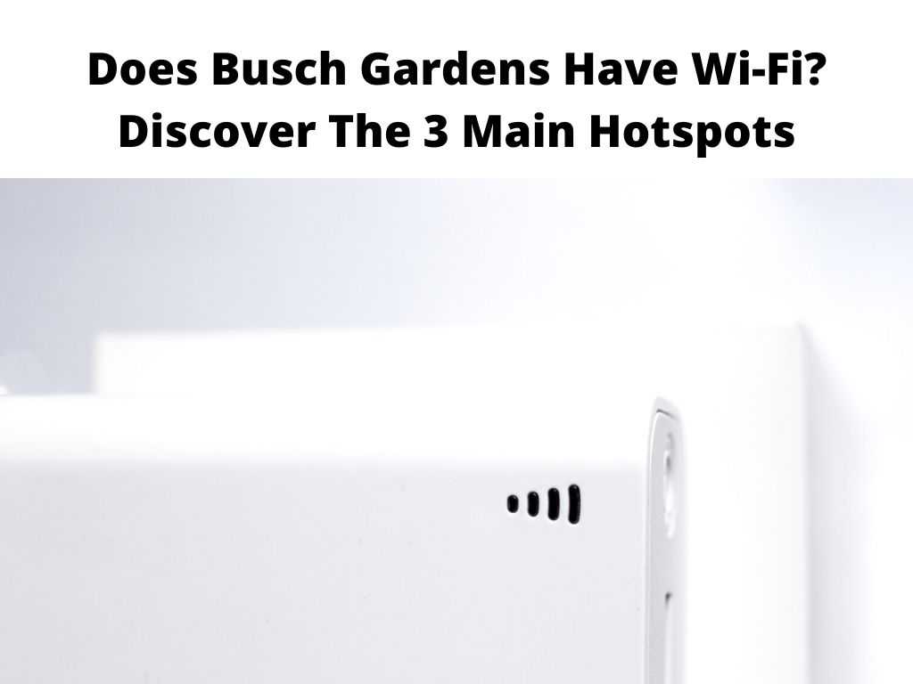 Does Busch Gardens Have Wi-Fi? - 3 Main Hotspots Tips 2022