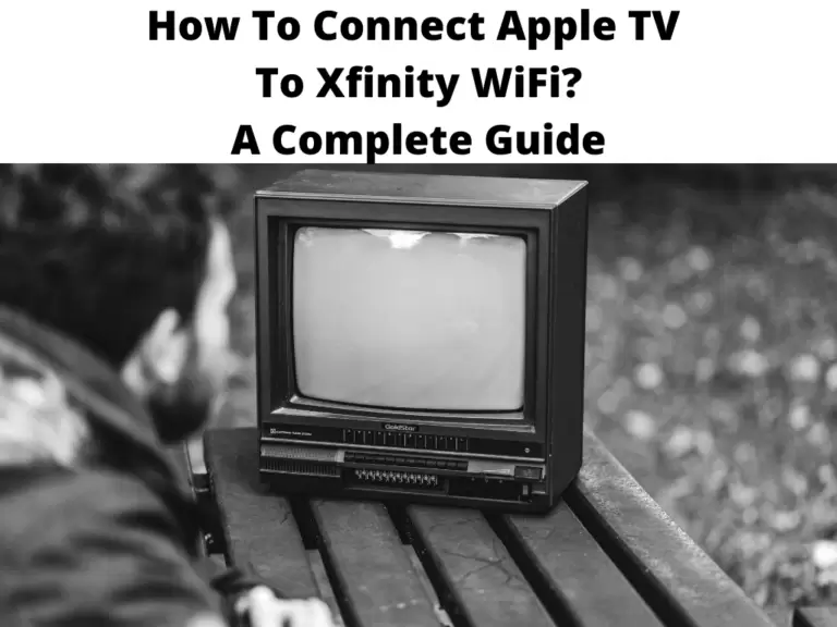 How To Connect Apple TV To Xfinity WiFi A Complete Guide