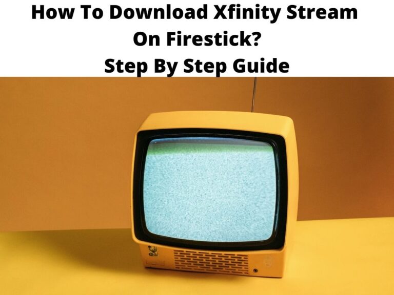 How To Download Xfinity Stream On Firestick Step By Step Guide