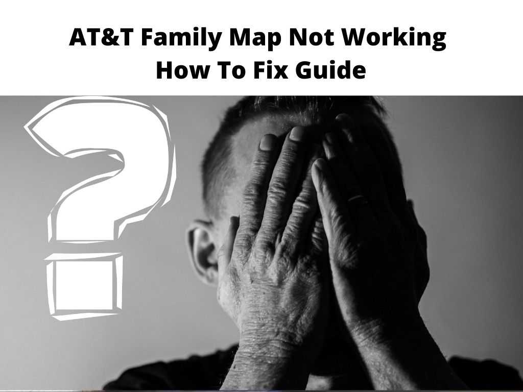AT&T Family Map Not Working