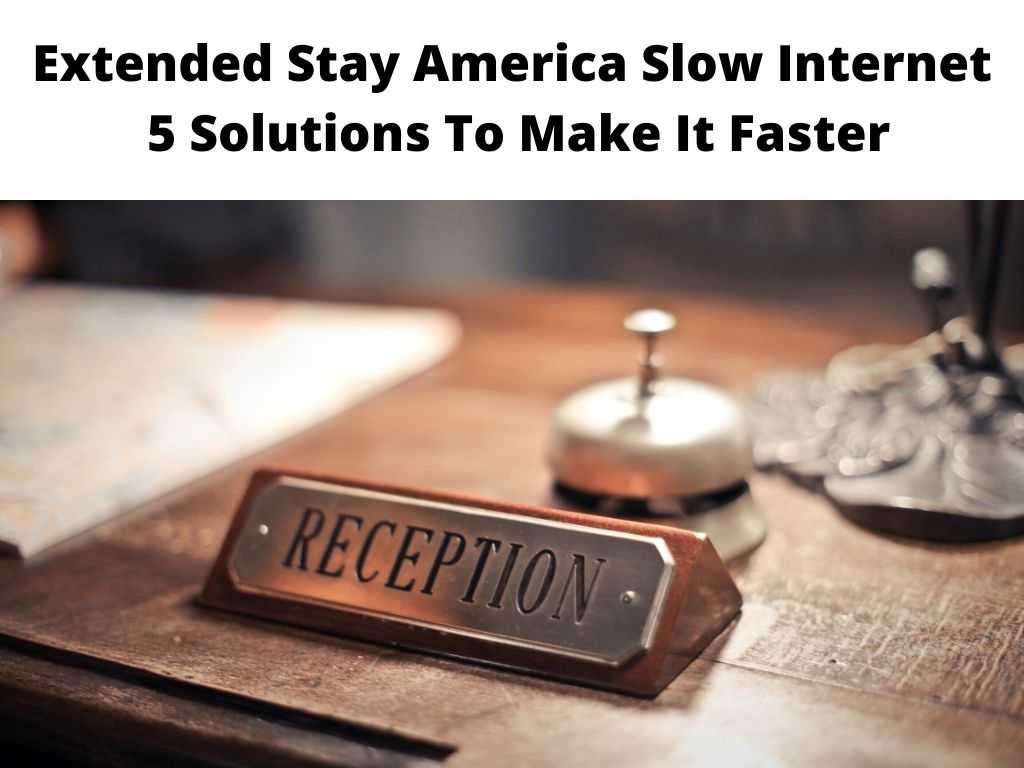 Extended Stay America Slow Internet