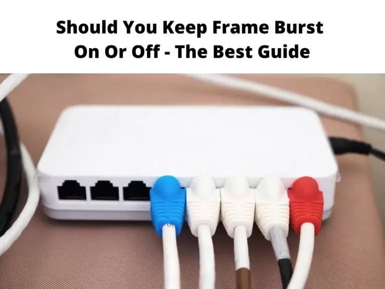Should You Keep Frame Burst On Or Off