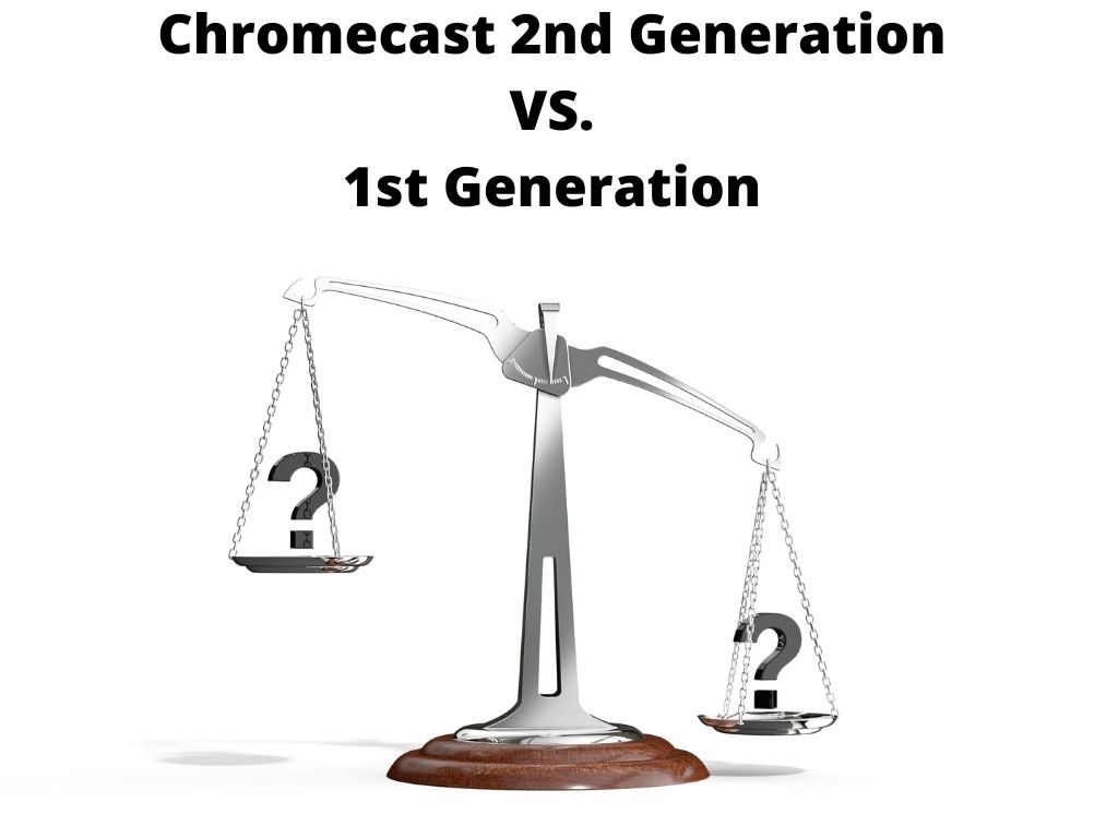 Chromecast 2nd Generation VS. 1st Generation