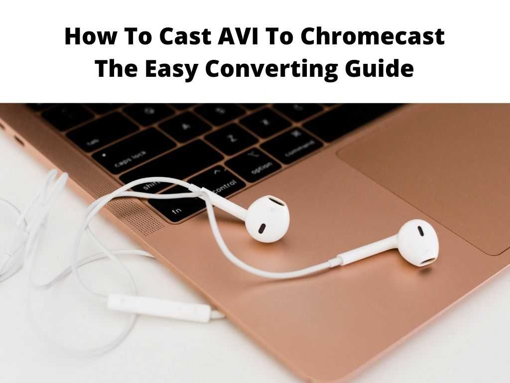 kobber Hysterisk morsom Prestige How To Cast AVI To Chromecast - The Easy Complete Guide 2023