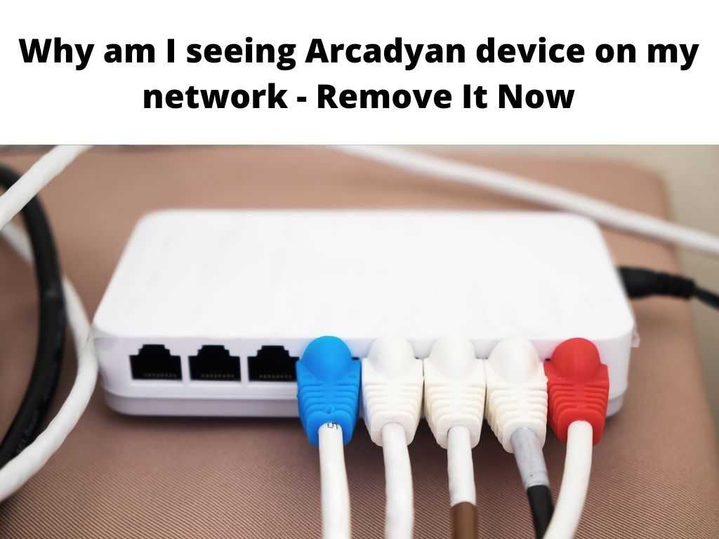 Why am I seeing Arcadyan device on my network