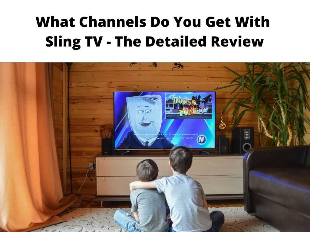 What Channels Do You Get With Sling TV