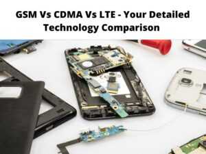 GSM Vs CDMA Vs LTE