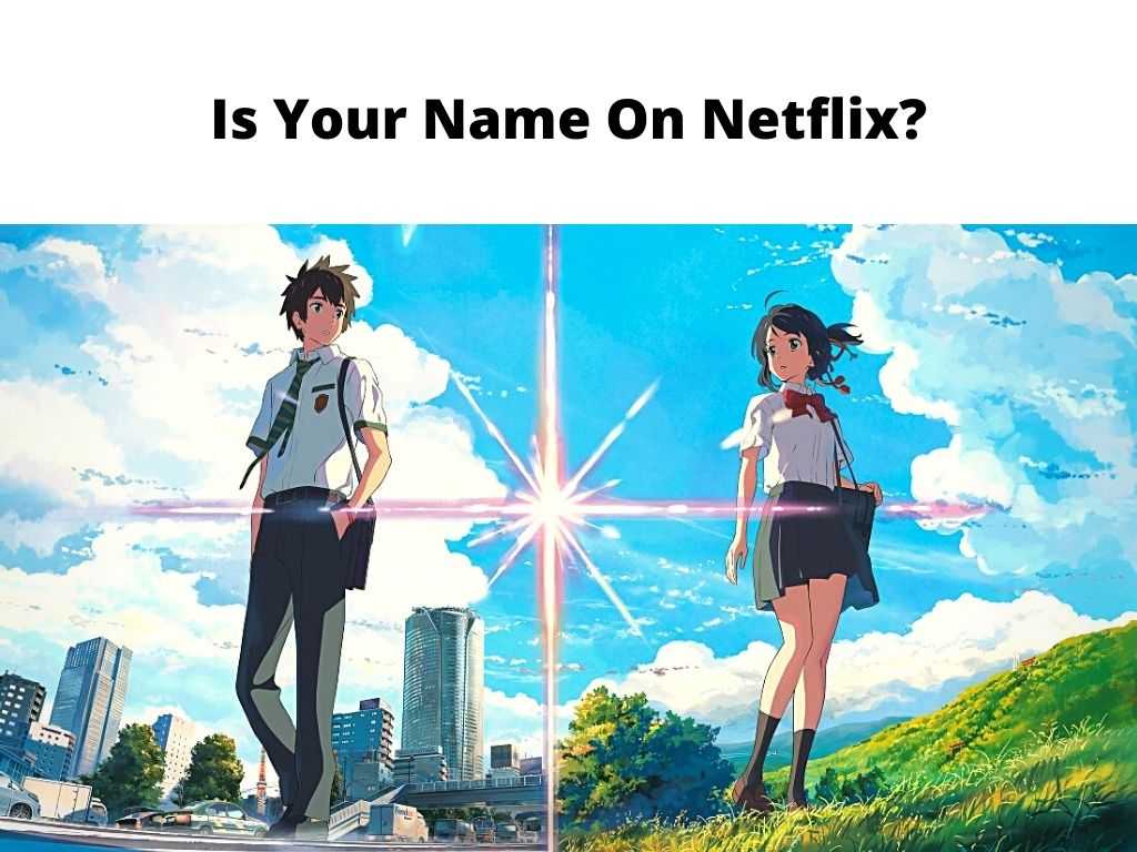 Is Your Name On Netflix? - Updated Guide 2023