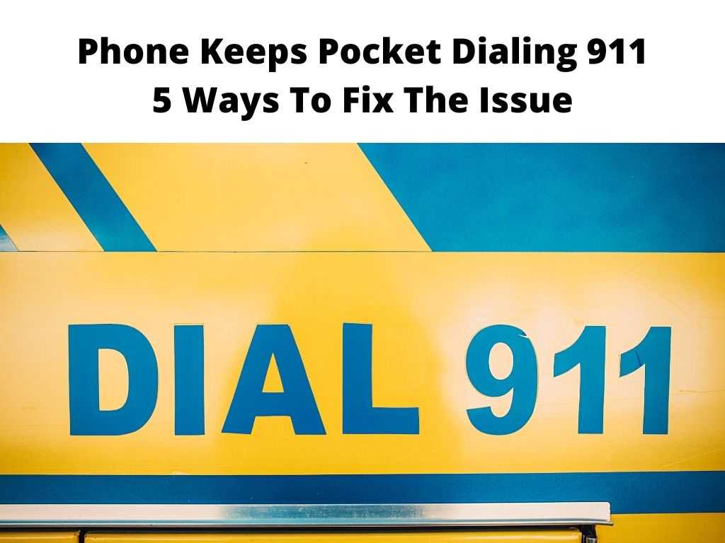 Phone Keeps Pocket Dialing 911