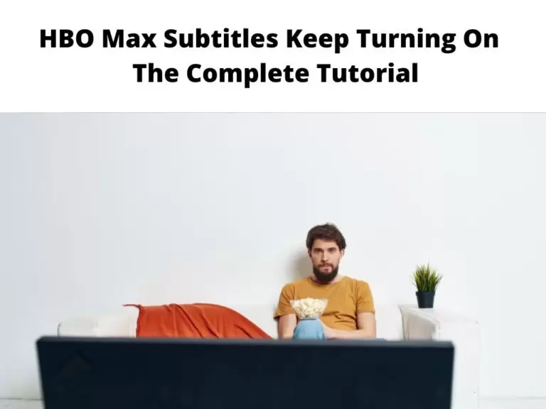 HBO Max Subtitles Keep Turning On
