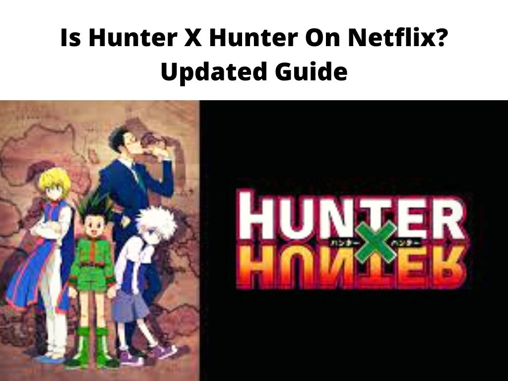 Is Hunter X Hunter On Netflix? - Updated Guide 2022