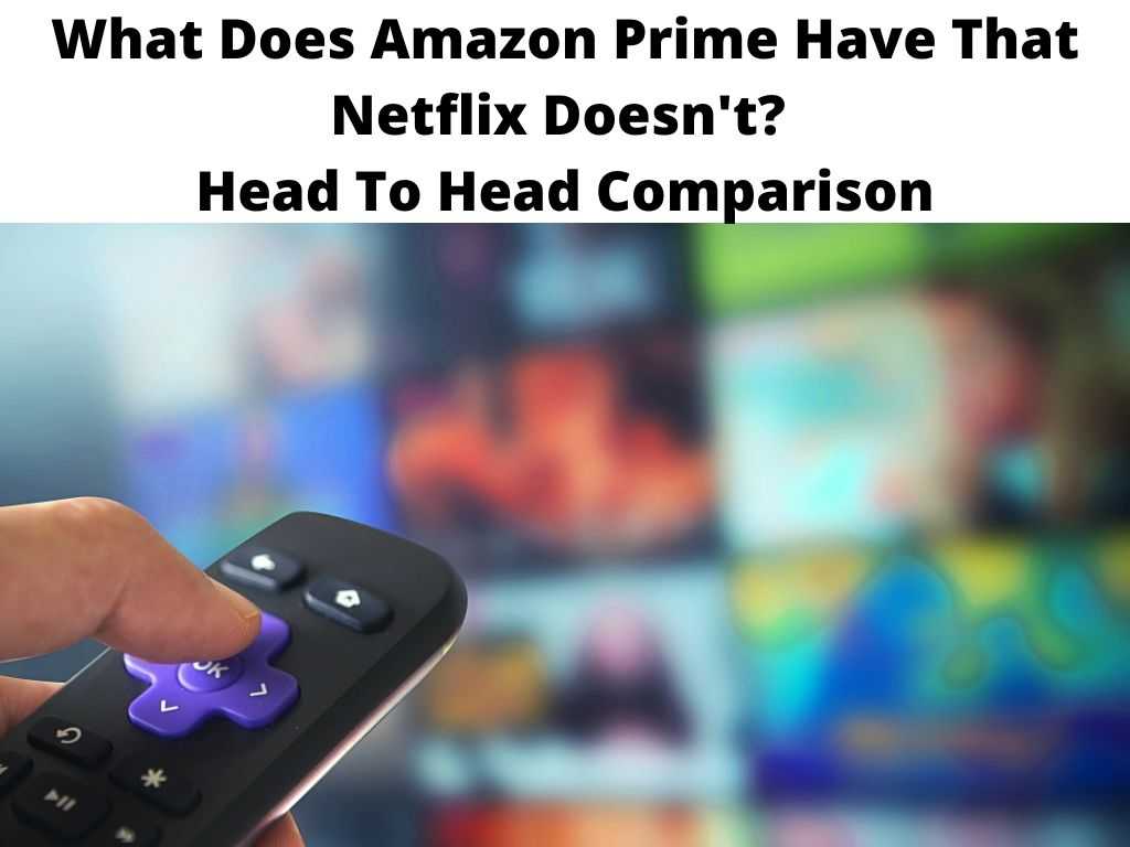 What Does Amazon Prime Have That Netflix Doesn't