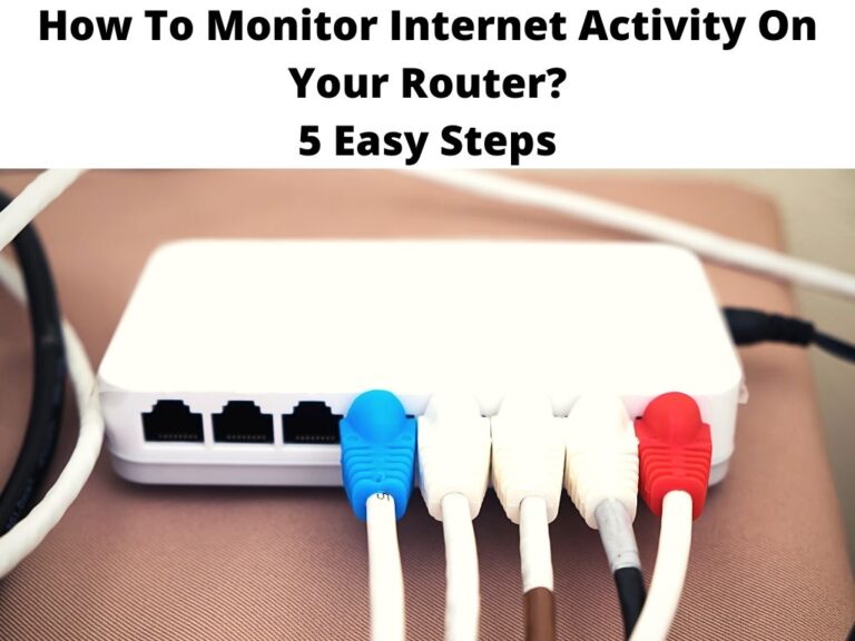 How To Monitor Internet Activity On Your Router