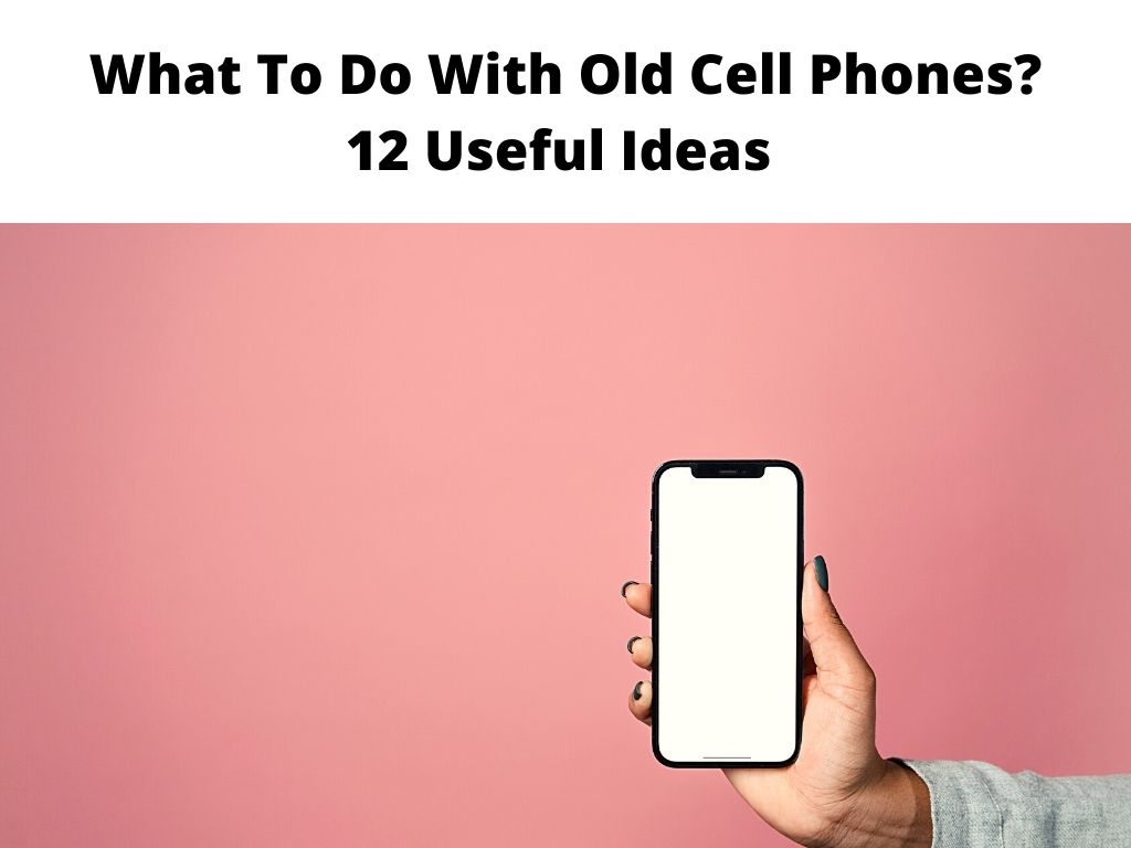 What To Do With Old Cell Phones