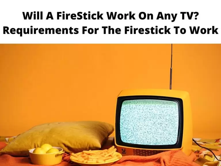 Will A FireStick Work On Any TV