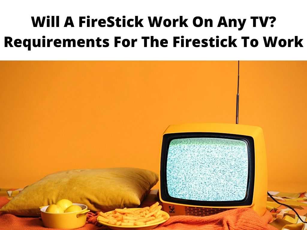 Will A FireStick Work On Any TV