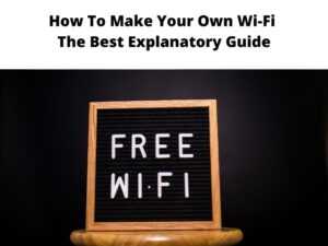 How To Make Your Own Wi-Fi