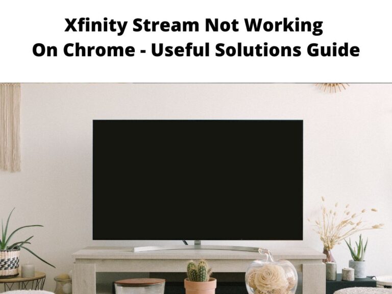 Xfinity Stream Not Working On Chrome