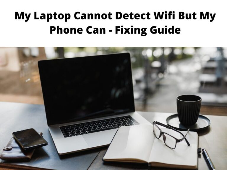 My Laptop Cannot Detect Wifi But My Phone Can