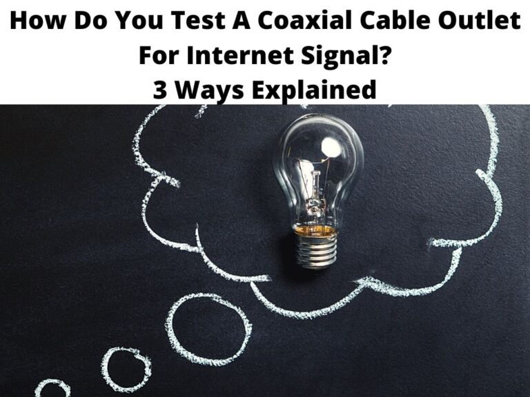 How Do You Test A Coaxial Cable Outlet For Internet Signal