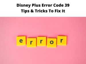 Disney Plus Error Code 39