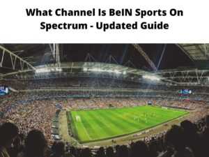 What Channel Is BeIN Sports On Spectrum