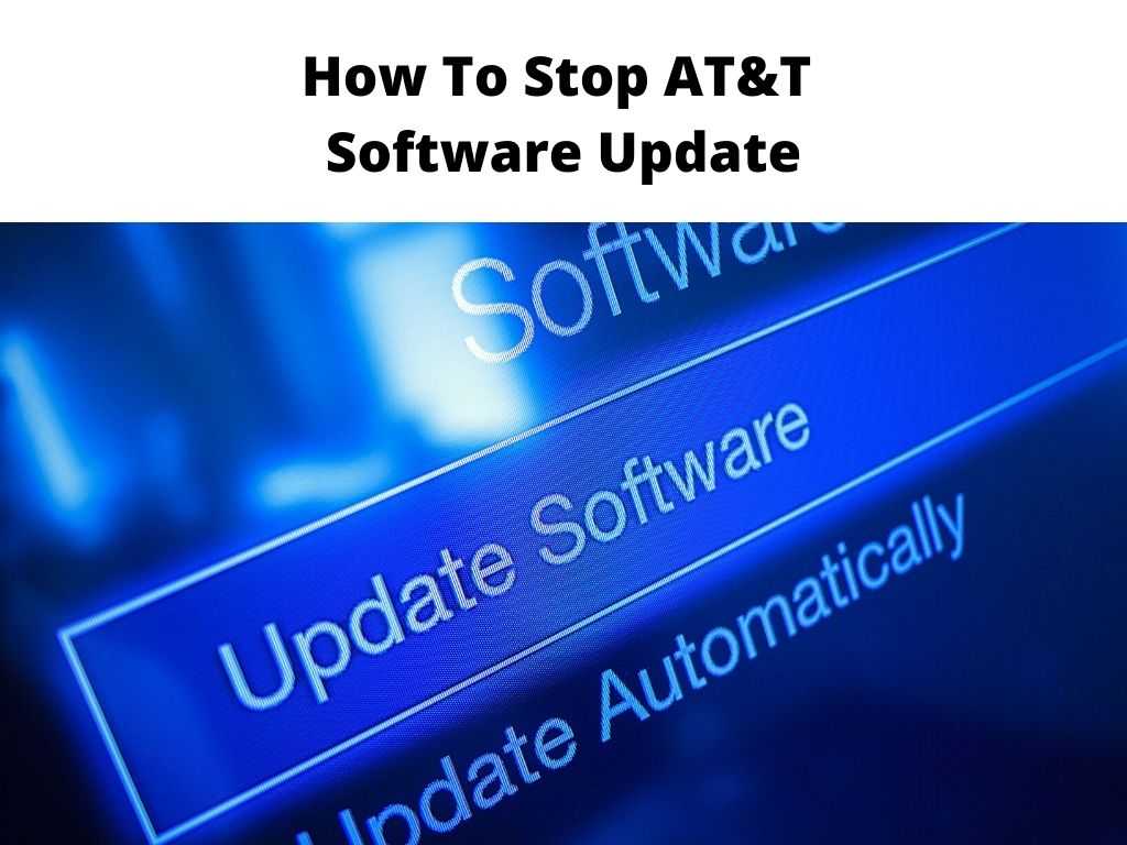 [Solved] How To Stop AT&T Software Update Updated 2023