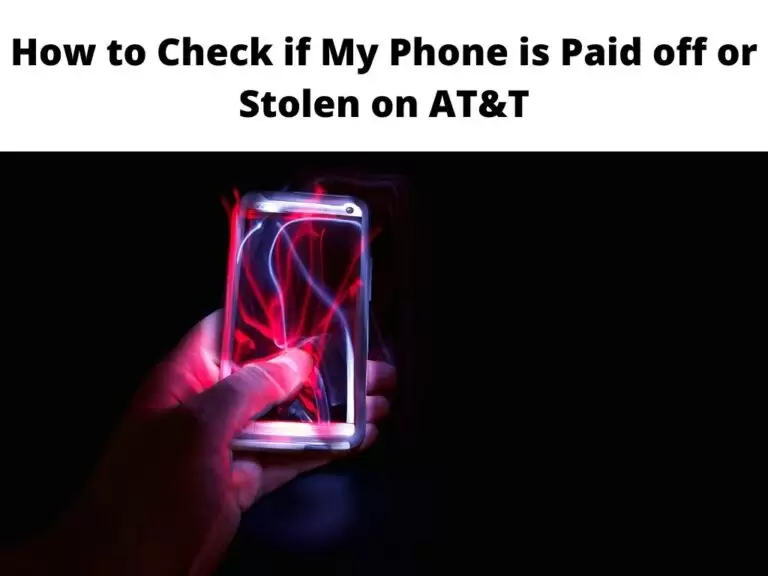 How to Check if My Phone is Paid off or Stolen on AT&T