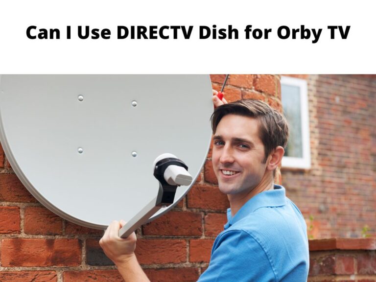 Can I Use DIRECTV Dish for Orby TV