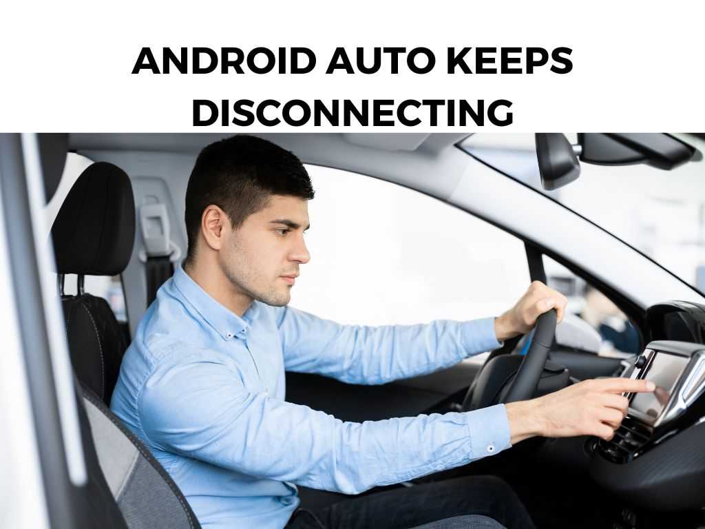 Android Auto Keeps Disconnecting: Causes, Fixes & More