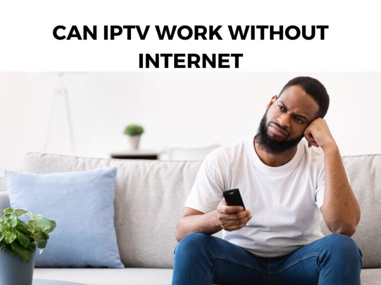 Can IPTV Work Without Internet