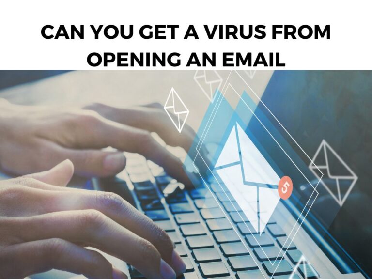 Can You Get a Virus From Opening an Email