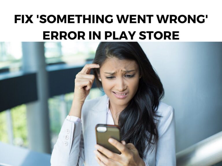 Fix 'Something Went Wrong' Error in Play Store