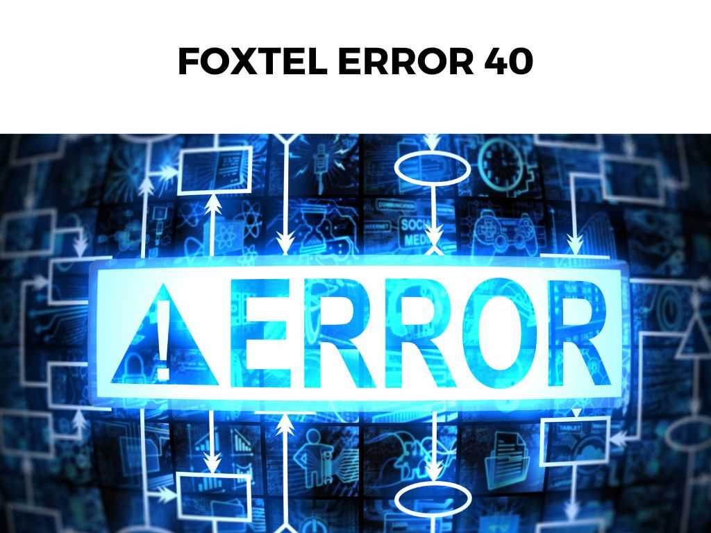 Foxtel Error 40