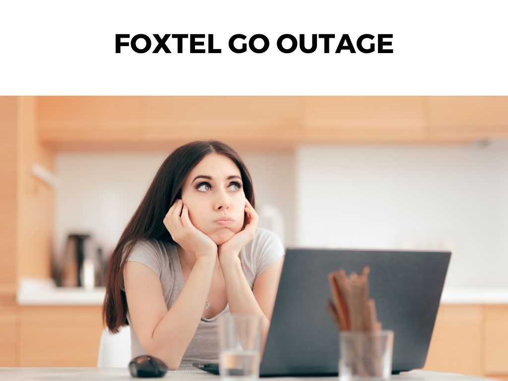 Foxtel Go Outage