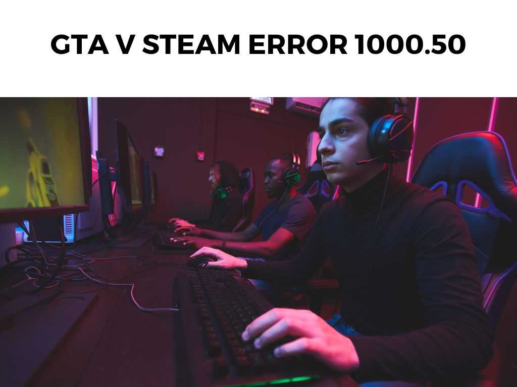 GTA V Steam Error 1000.50