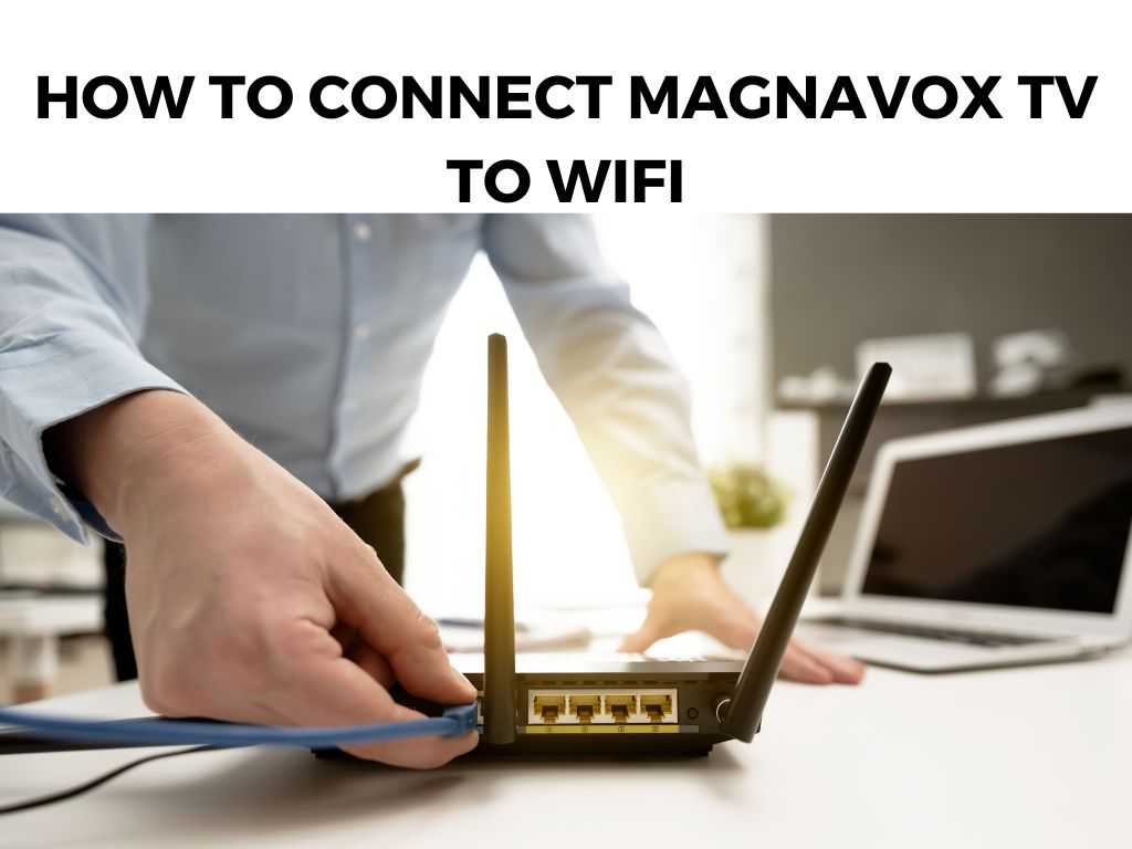How To Connect Magnavox TV To Wifi