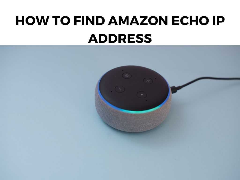How To Find Amazon Echo IP Address