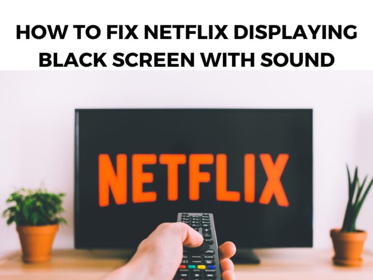 How To Fix Netflix Displaying Black Screen With Sound