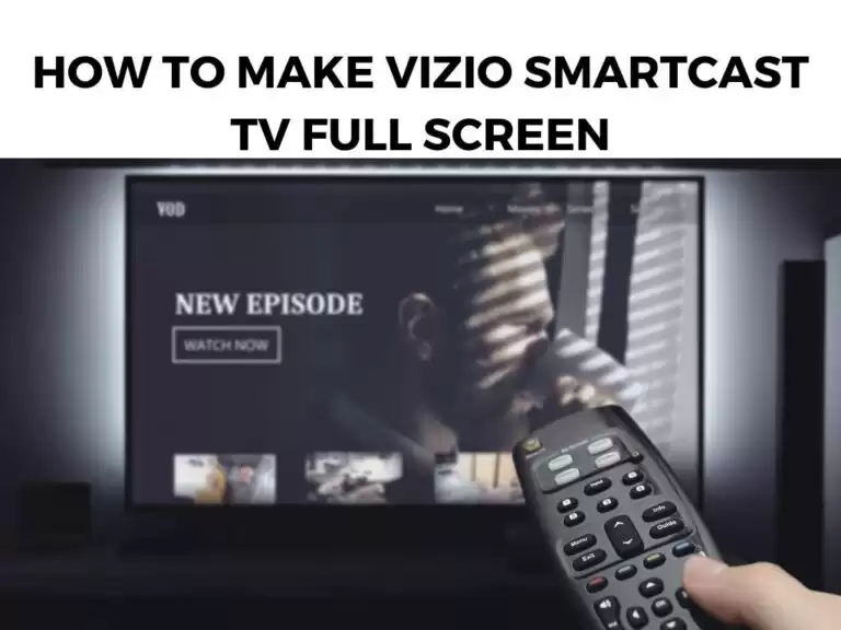 How To Make Vizio Smartcast TV Full Screen