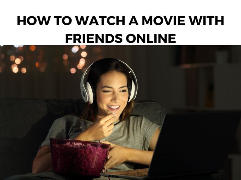 How To Watch a Movie With Friends Online