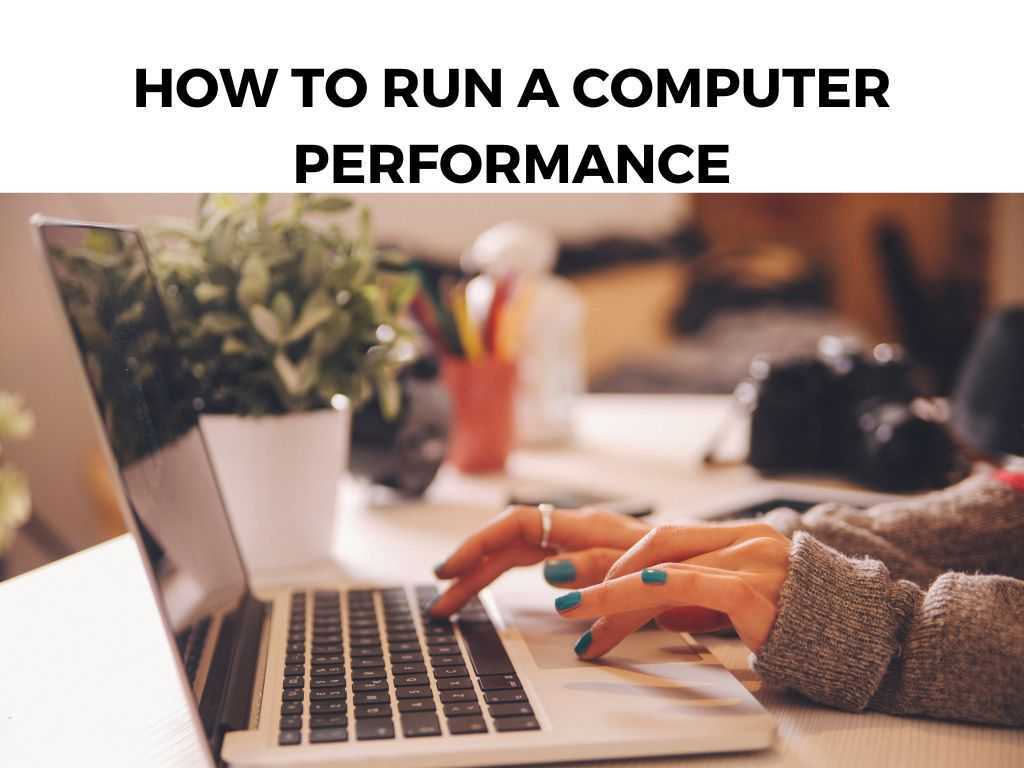 How to Run A Computer Performance