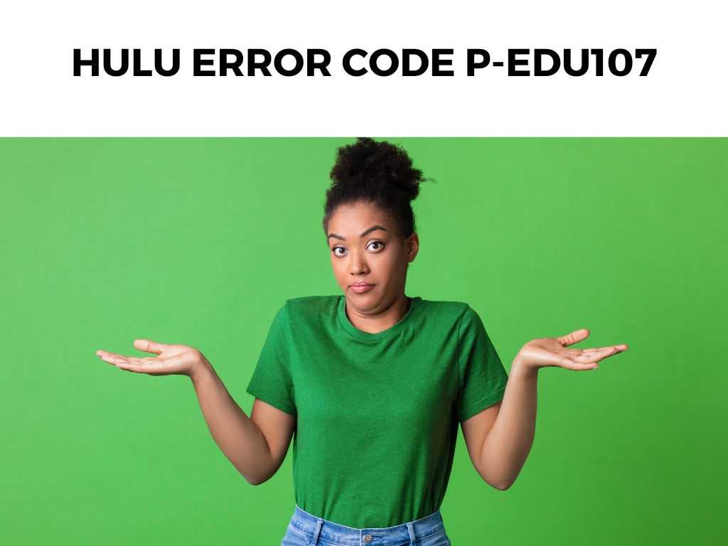 Hulu Error Code P-EDU107