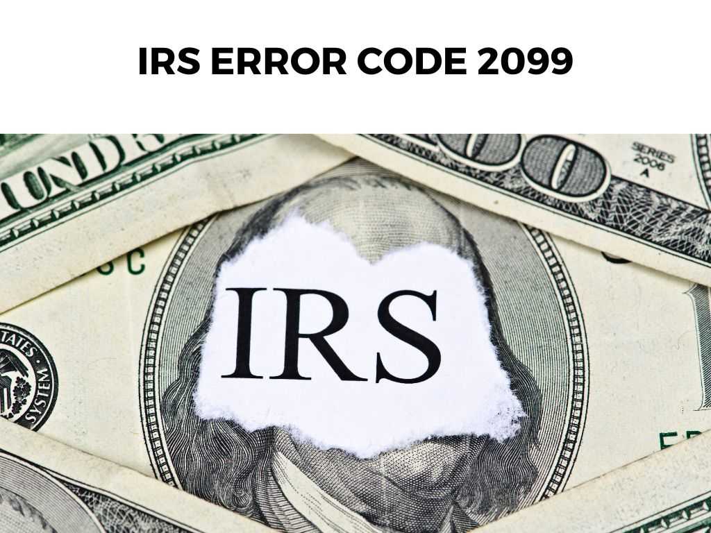 IRS Error Code 2099