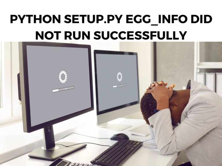 Python setup.py egg_info Did Not Run Successfully