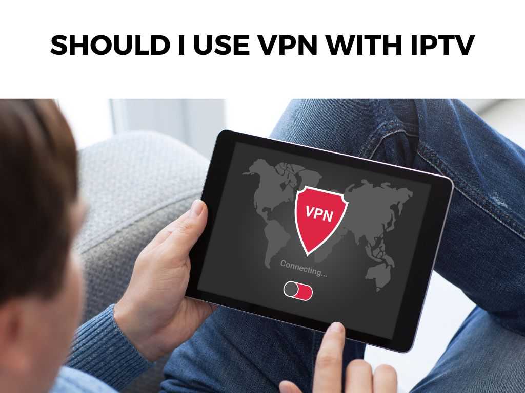 Should I Use VPN With IPTV