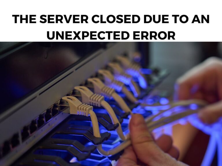 The Server Closed Due To an Unexpected Error